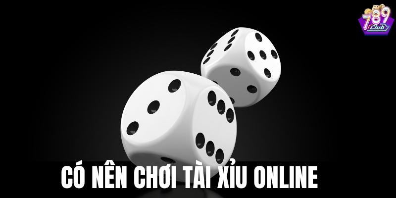 Có nên chơi tài xỉu online hay không?