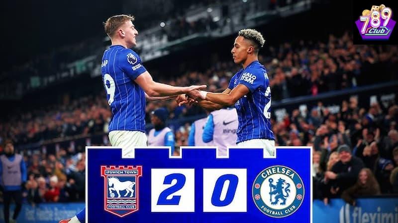 Ipswich vs Chelsea Dự đoán kết quả trận Ipswich vs Chelsea