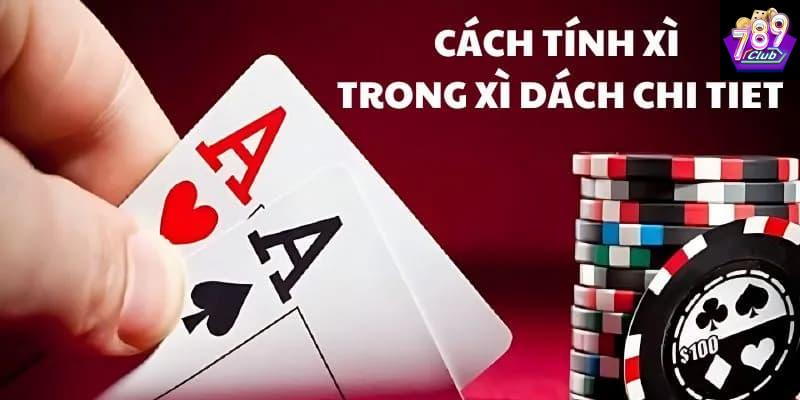 Hiểu rõ cách tính xì trong xì dách là gì