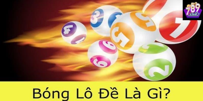 Hiểu rõ về bóng lô đề là gì và nguồn gốc của trò chơi
