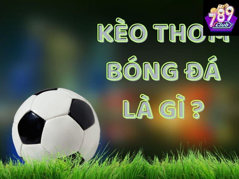 kèo thơm bóng đá Hiểu về kèo thơm bóng đá