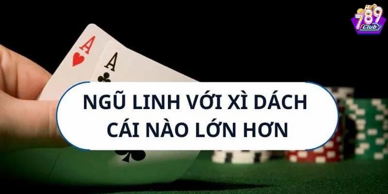 Hiểu về ngũ linh và xì dách trong trò chơi bài