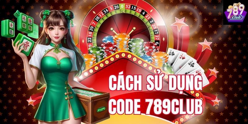 Hướng dẫn cách sử dụng code 789Club