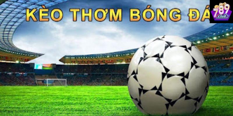 Kèo thơm bóng đá là gì