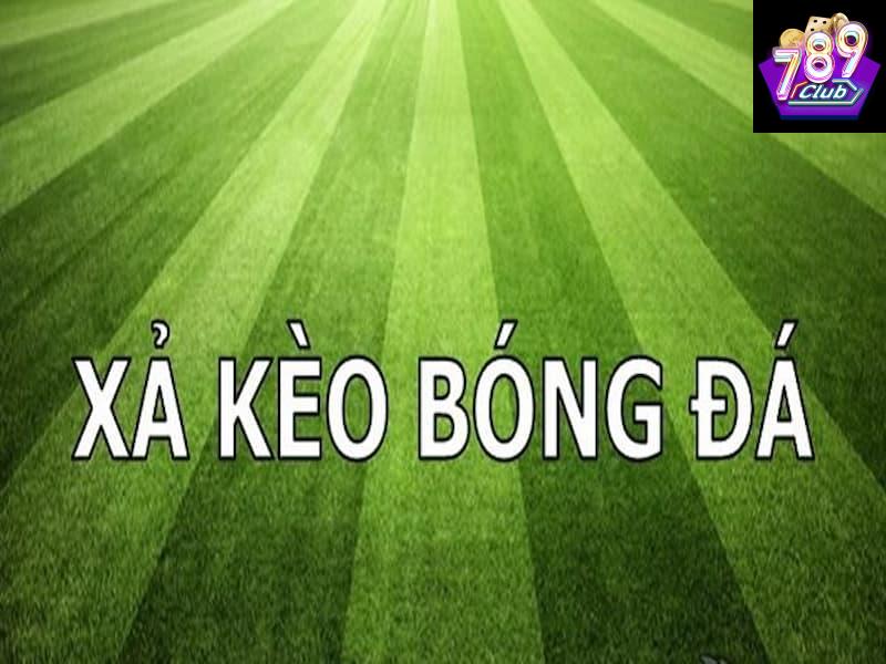 xả kèo bóng đá Khái niệm và bản chất của xả kèo bóng đá