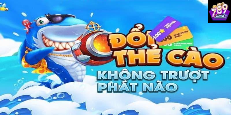 Lý do khiến bắn cá đổi thẻ cào tại 789club được săn đón