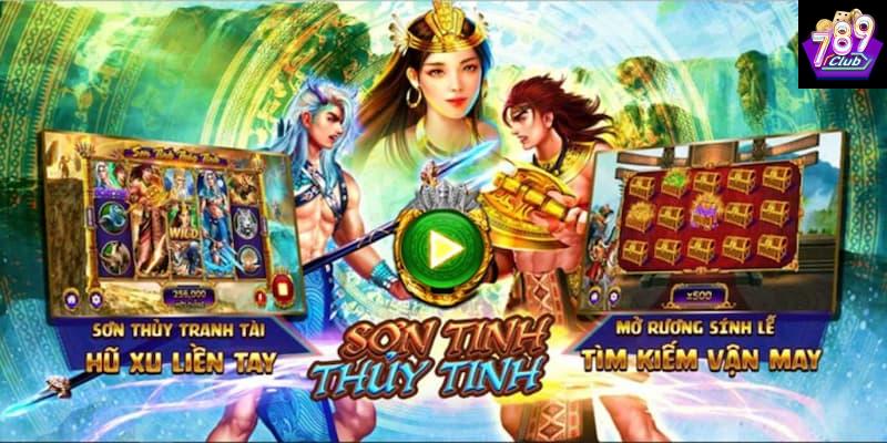 Lý do nên chơi nổ hũ Sơn Tinh Thủy Tinh tại 789club
