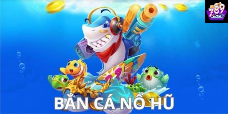 Mẹo thắng lớn trong cách chơi bắn cá nổ hũ tại 789club