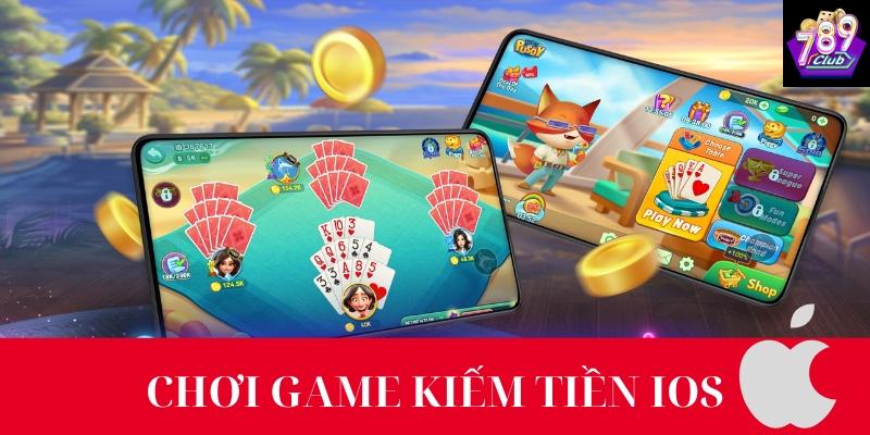 Những lý do nên chơi game kiếm tiền iOS