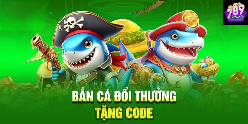 Tìm hiểu cơ bản về bắn cá đổi thưởng tặng code