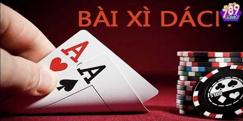 Tổng quan đầy đủ về xì dách là gì