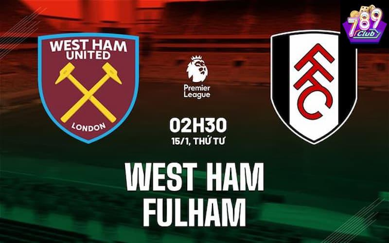 West Ham vs Fulham Tổng quan trận đấu West Ham vs Fulham