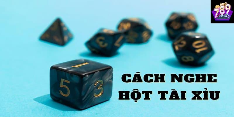 Tổng quan về cách nghe hột tài xỉu