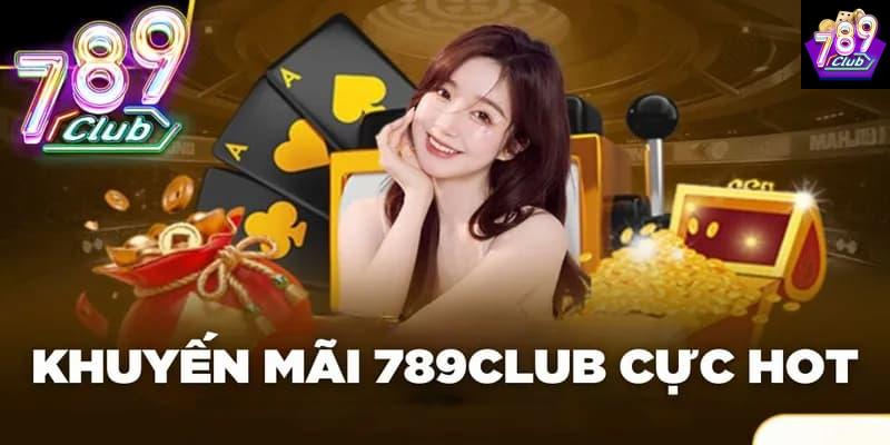 Khuyến mãi Tổng quan về chương trình khuyến mãi tại 789club