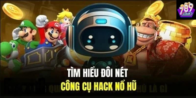Tổng quan về tool hack nổ hũ tại 789club