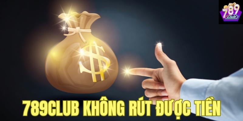 Vì sao 789Club không rút được tiền?